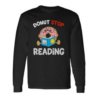 Donut Stop Reading Meme Book Reader Pun Bookworm Long Sleeve T-Shirt T-Shirt | Mazezy