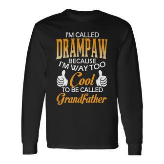 Drampaw Grandpa Im Called Drampaw Because Im Too Cool To Be Called Grandfather Long Sleeve T-Shirt - Seseable