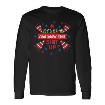 Lets Drink And Blow This 4Th Of July Beer Drinking Long Sleeve T-Shirt - Seseable