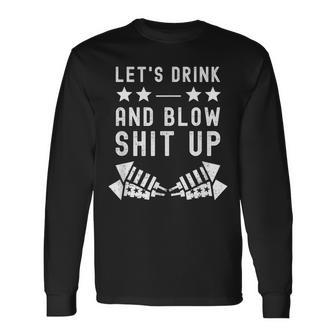 Lets Drink Blow Shit Up 4Th Of July Fireworks Usa Long Sleeve T-Shirt - Seseable