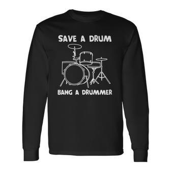 Drummer Save A Drum Bang A Drummer Drummer Long Sleeve T-Shirt T-Shirt | Mazezy
