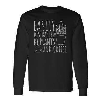 Easily Distracted By Plants & Coffee Gardening Lover Long Sleeve T-Shirt | Mazezy
