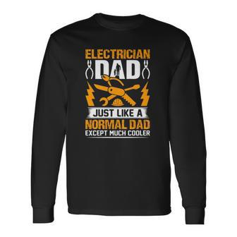 Electrician Dad Just Like A Normal Dad Except Much Cooler Fathers Day Long Sleeve T-Shirt T-Shirt | Mazezy