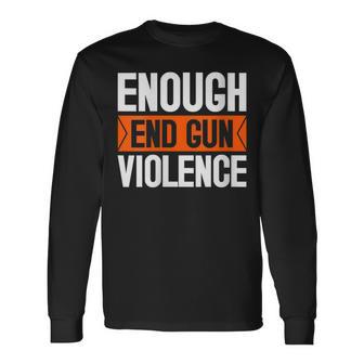 Enough End Gun Violence Wear Orange Anti Violence Long Sleeve T-Shirt T-Shirt | Mazezy