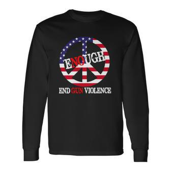 Enough Peace Sign Us Flag End Gun Violence Long Sleeve T-Shirt T-Shirt | Mazezy