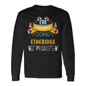 Im Etheridge Doing Etheridge Things Etheridge Shirt For Etheridge Long Sleeve T-Shirt - Seseable