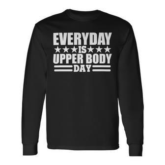 Every Day Is Upper Body Day Unisex Long Sleeve | Favorety