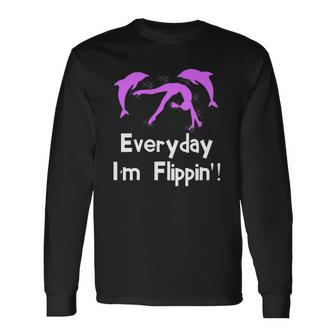 Everyday Im Flippin Gymnastics Dolphin Long Sleeve T-Shirt T-Shirt | Mazezy