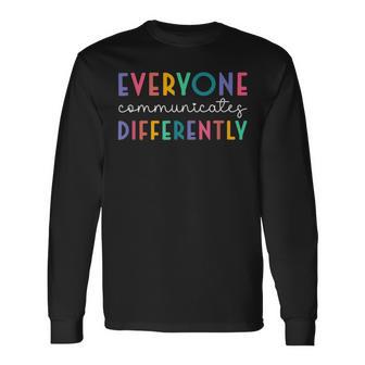 Everyone Communicates Differently Unisex Long Sleeve | Favorety