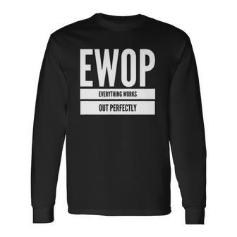 Ewop Everything Works Out Perfect Long Sleeve T-Shirt T-Shirt | Mazezy