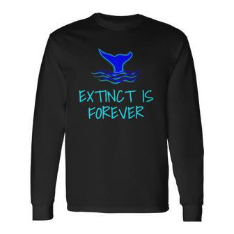 Extinct Is Forever Environmental Protection Whale Long Sleeve T-Shirt T-Shirt | Mazezy