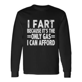 I Fart Because Its Then Only Gas I Can Afford High Gas Prices Long Sleeve T-Shirt - Monsterry UK