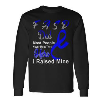 Fasd Dad Most People Never Meet Their Hero I Raised Mine Blue And Grey Ribbon Fetal Alcohol Spectrum Disorder Fetal Alcohol Spectrum Disorder Awareness Unisex Long Sleeve | Favorety UK