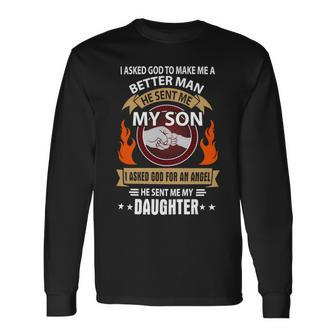 Father Grandpa I Asked Go To Make Me A Better Man He Sent Me My Son 128 Dad Long Sleeve T-Shirt - Monsterry
