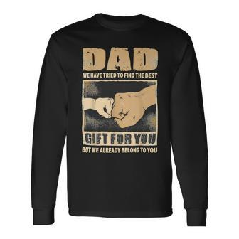 Father Grandpa Dad We Have Tried To Find The Best For You But We Already Belong To You 262 Dad Long Sleeve T-Shirt - Monsterry DE