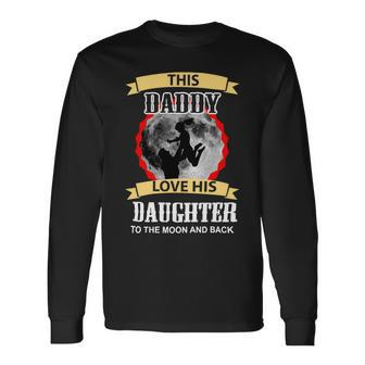Father Grandpa This Daddy Love His Daughter To The Moon And Back 138 Dad Long Sleeve T-Shirt - Monsterry CA