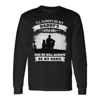 Father Grandpa Ill Always Be My Daddys Little Girl And He Will Always Be My Herotshir Dad Long Sleeve T-Shirt - Monsterry AU