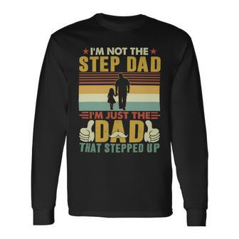 Father Grandpa Im Not The Step Dad Im Just The Dad That Stepped Up 110 Dad Long Sleeve T-Shirt - Monsterry