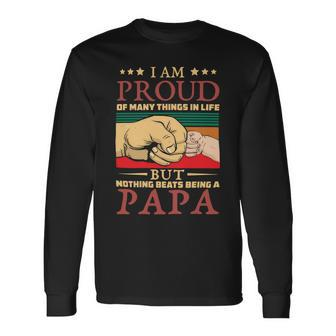 Father Grandpa I Am Proud Of Many Things In Life But Nothing Beats Being A Papa258 Dad Long Sleeve T-Shirt - Monsterry UK
