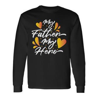 My Father My Hero Fathers Day 2022 Idea Long Sleeve T-Shirt - Monsterry AU