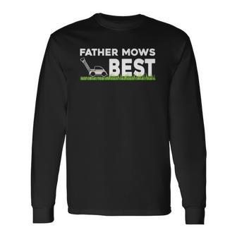 Father Mows Best Fathers Day Lawn Grass Long Sleeve T-Shirt T-Shirt | Mazezy