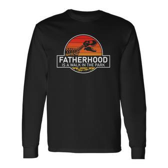 Fatherhood Is A Walk In The Park Long Sleeve T-Shirt T-Shirt | Mazezy