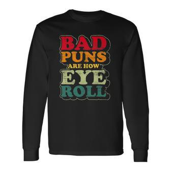 Fathers Day Bad Puns Are How Eye Roll Dad Jokes Long Sleeve T-Shirt T-Shirt | Mazezy