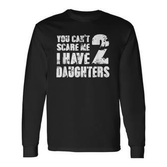 Mensfathers Day Joke You Cant Scare Me I Have 2 Daughters Long Sleeve T-Shirt T-Shirt | Mazezy