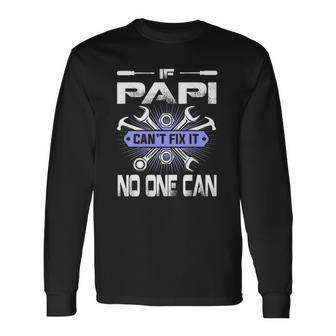 Fathers Day If Papi Cant Fix It No One Can Long Sleeve T-Shirt T-Shirt | Mazezy