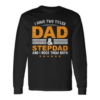 Fathers Day I Have Two Titles Dad And Stepdad Long Sleeve T-Shirt - Thegiftio UK