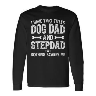 Fathers Day I Have Two Titles Dog Dad And Stepdad Long Sleeve T-Shirt - Thegiftio UK