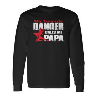 My Favorite Dancer Calls Me Papa Dance Papa Long Sleeve T-Shirt T-Shirt | Mazezy