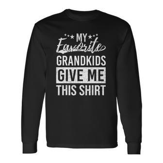 Favorite Grandkids Gave Me This Fathers Day Dad Long Sleeve T-Shirt T-Shirt | Mazezy