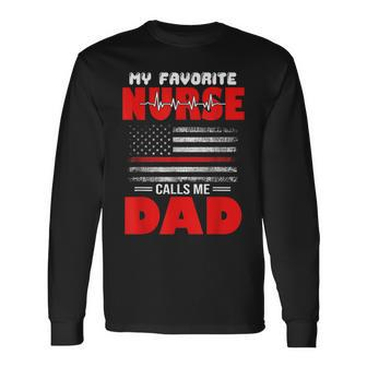 My Favorite Nurse Calls Me Dad Fathers Day Or 4Th Of July Long Sleeve T-Shirt - Seseable