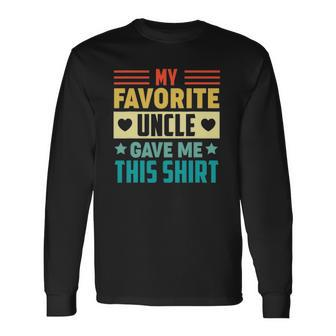 My Favorite Uncle Gave Me This For Nephew Niece Tee Long Sleeve T-Shirt T-Shirt | Mazezy