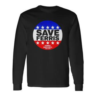 Ferris Buellers Day Off Save Ferris Badge Long Sleeve T-Shirt T-Shirt | Mazezy CA