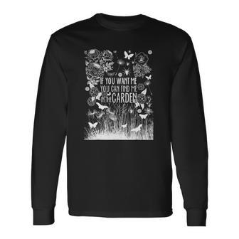 Find Me In The Garden Quote Gardening Long Sleeve T-Shirt | Mazezy
