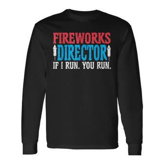 Firework Director If I Run You Run Perfect For 4Th Of July Long Sleeve T-Shirt - Seseable