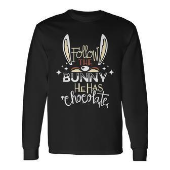 Follow The Bunny He Has Chocolate Unisex Long Sleeve | Favorety CA