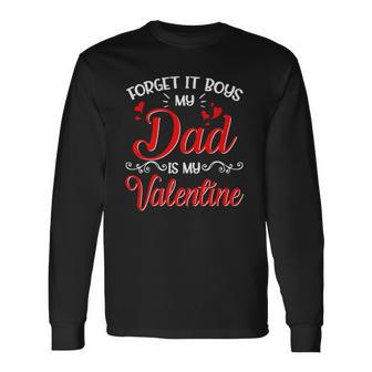 Forget It Boys My Dad Is My Valentine Daddy Girl Valentines Long Sleeve T-Shirt T-Shirt | Mazezy AU
