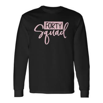 Forty Squad Forty Af Dad Mom 40Th Birthday Matching Outfits Long Sleeve T-Shirt - Seseable