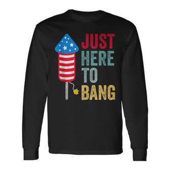 Fourth Of July 4Th Of July Im Just Here To Bang Long Sleeve T-Shirt - Seseable