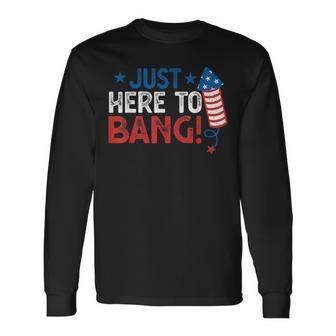 Fourth Of July 4Th Of July Im Just Here To Bang Long Sleeve T-Shirt | Seseable UK