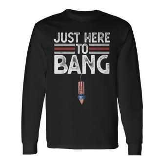 Fourth Of July Just Here To Bang 4Th Of July Men Women Long Sleeve T-Shirt - Seseable