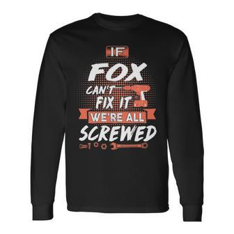 Fox Name If Fox Cant Fix It Were All Screwed Long Sleeve T-Shirt - Seseable