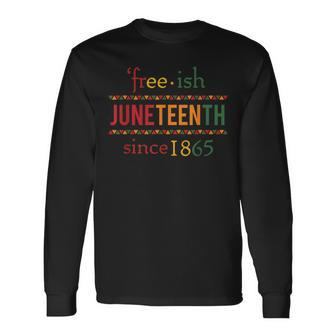 Free-Ish Since 1865 With Pan African Flag For Juneteenth Long Sleeve T-Shirt - Seseable