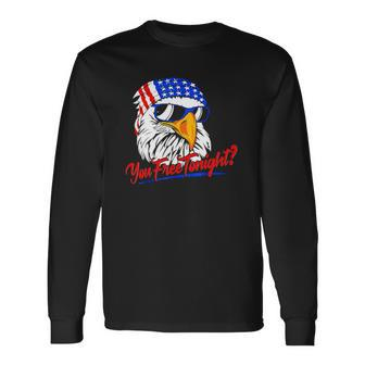 You Free Tonight Bald Eagle American Flag Happy 4Th Of July Long Sleeve T-Shirt T-Shirt | Mazezy