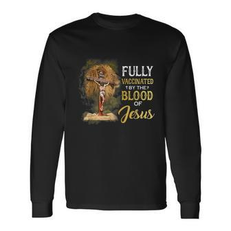 Fully Vaccinated By The Blood Of Jesus Cross Faith Christian Long Sleeve T-Shirt - Monsterry
