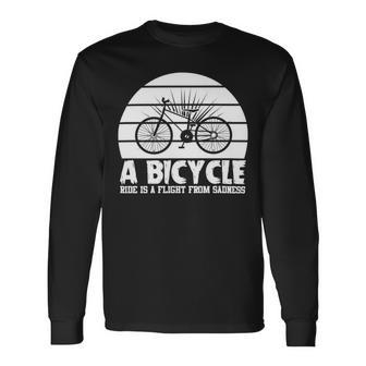 Funny Bicycle I Ride Fun Hobby Race Quote A Bicycle Ride Is A Flight From Sadness Unisex Long Sleeve | Favorety