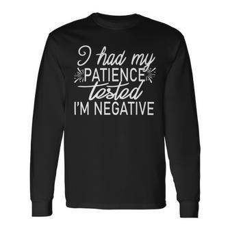 Funny I Had My Patience Tested Im Negative Unisex Long Sleeve | Favorety DE